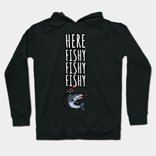 Here fishy fishy fishy Hoodie